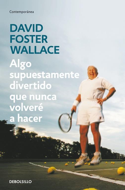 Algo supuestamente divertido que nunca volveré a hacer | 9788499083568 | David Foster Wallace