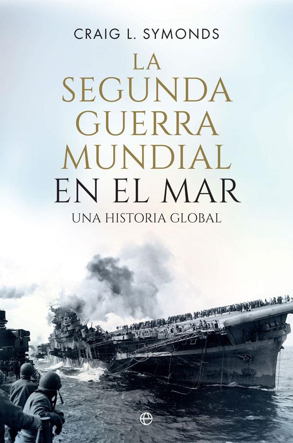 La segunda guerra mundial en el mar | 9788491646884 | Craig L. Symonds