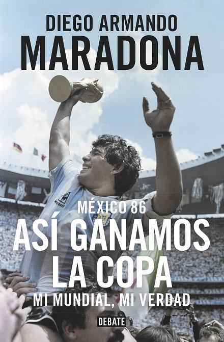 México 86. Así ganamos la copa | 9788499926278 | Diego Armando Maradona