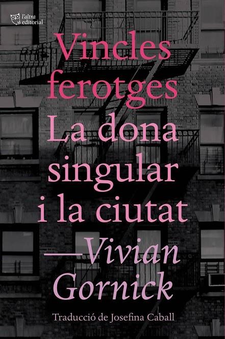 Vincles ferotges. La dona singular i la ciutat | 9788494655647 | Vivian gornick