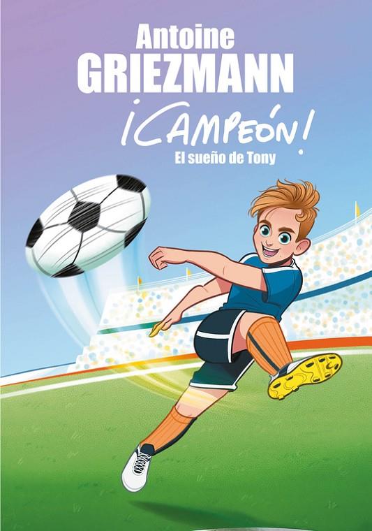 Campeón! El sueño de Tony | 9788416712793 | Griezmann, Antoine