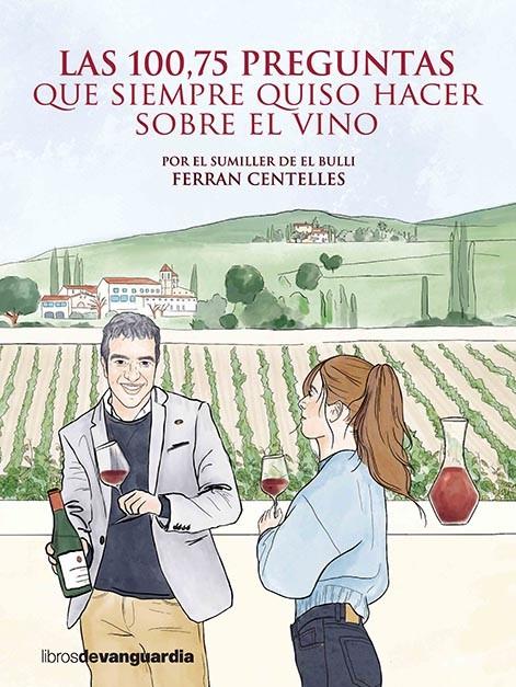 Las 100,75 preguntas que siempre quiso hacer sobre el vino | 9788416372850 | Ferran Centelles