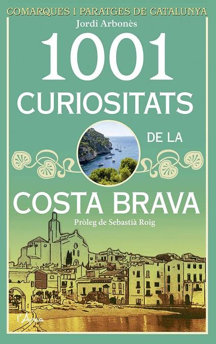 1001 curiositats de la Costa Brava | 9788494509872 | Arbones, Jordi