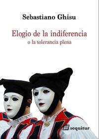 Elogio de la indiferencia o la tolerancia plena | 9788415707219 | Sebastiano Ghisu