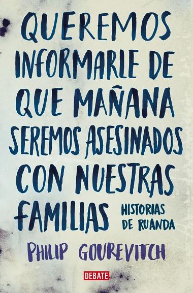 Queremos informarle de que mañana seremos asesinados con nuestras familias. Historias de Ruanda | 9788483067611 | Philip Gourevitch