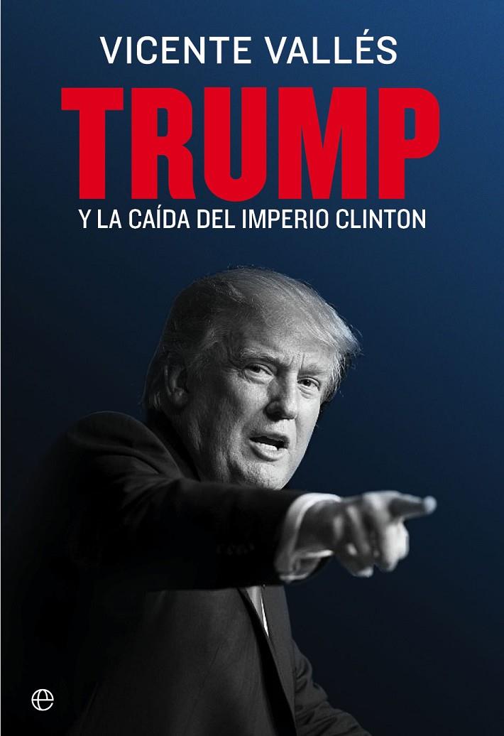 Trump y la caída del imperio Clinton | 9788490608852 | Vicente Vallés