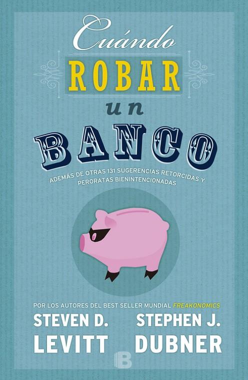 Cuándo robar un banco | 9788466659062 | Levitt, Steven D. / Dubner, Stephen J.