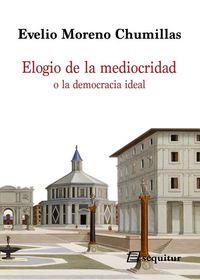 Elogio de la mediocridad o la democracia ideal | 9788415707202 | Evelio Moreno Chumillas