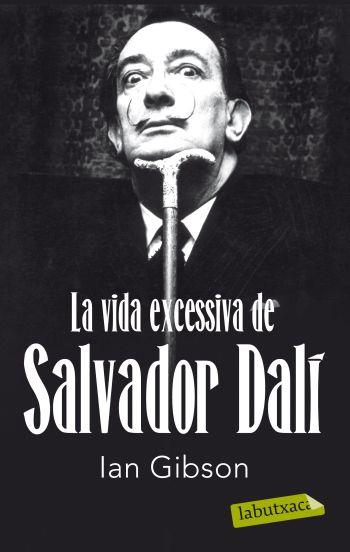 La vida excessiva de Salvador Dalí | 9788499302416 | Ian Gibson