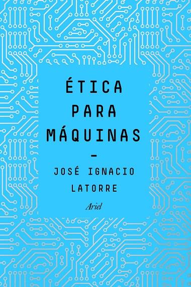 Ética para máquinas | 9788434429659 | José Ignacio Latorre