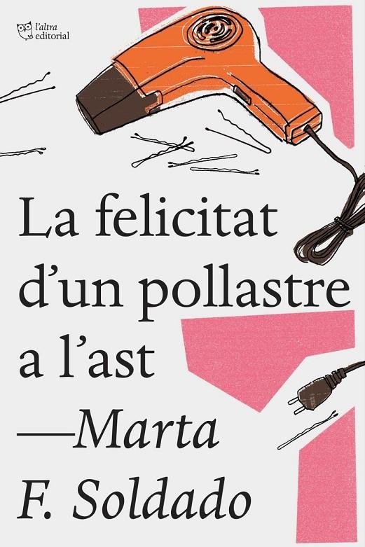 La felicitat d un pollastre a l ast | 9788494782923 | Marta F. Soldado