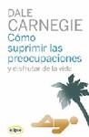 Cómo suprimir las preocupaciones y disfrutar de la vida | 9788493664947 | Carnegie, Dale