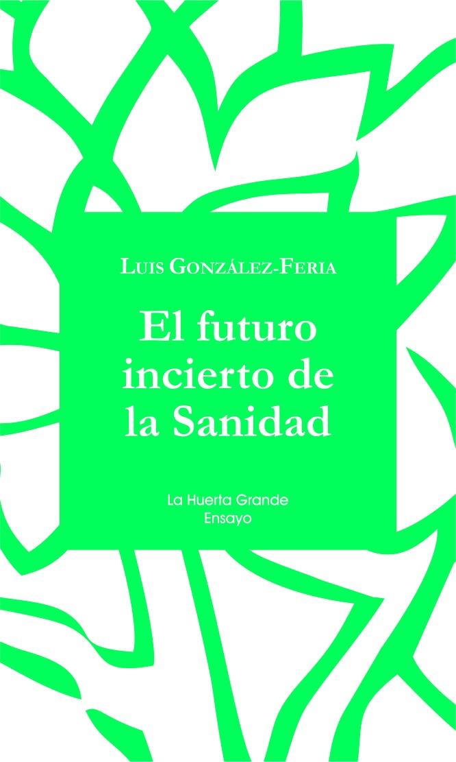 El futuro incierto de la Sanidad | 9788494460302 | Luis González Feria