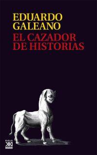 El cazador de historias | 9788432318023 | Eduardo Galeano