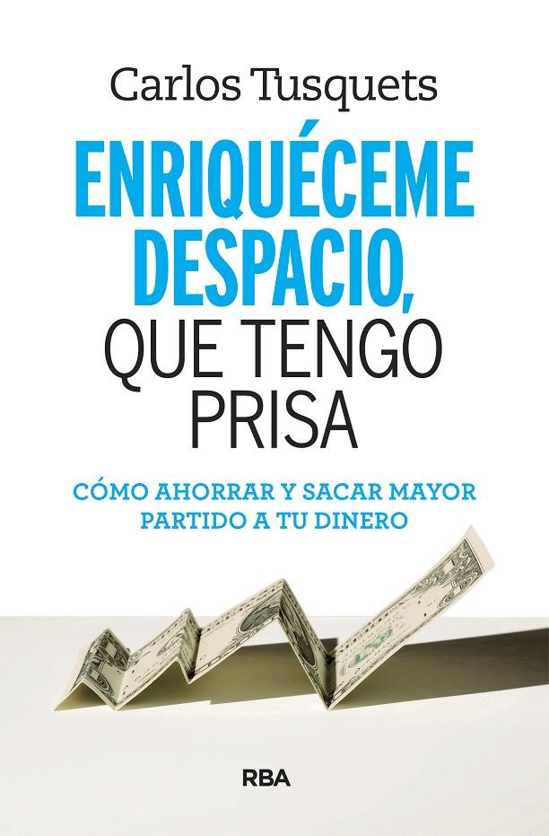 Enriquéceme despacio, que tengo prisa | 9788490569801 | Carlos Tusquets