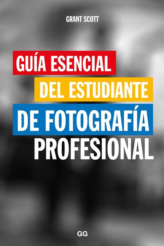 Guía esencial del estudiante de fotografía profesional | 9788425229466 | Scott, Grant