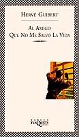 Al amigo que no me salvó la vida | 9788483105924 | Hervé Guibert