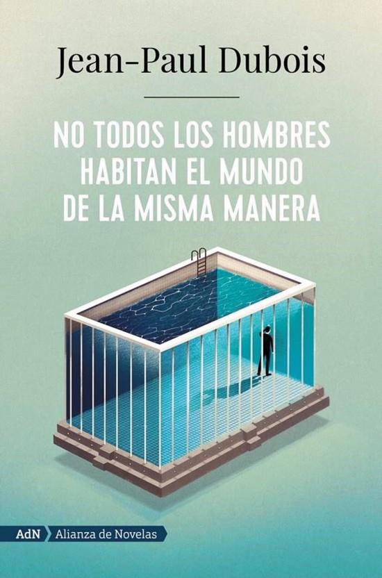 No todos los hombres habitanc el mundo de la misma manera | 9788491818250 | Jean Paul Dubois