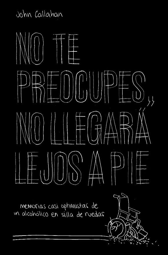 No te preocupes, no llegará lejos a pie | 9788499987118 | John Callahan