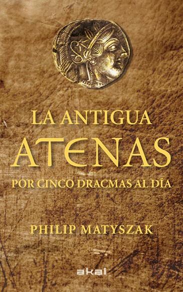 La antigua Atenas por cinco dracmas al día | 9788446035183 | Matyszak, Philip