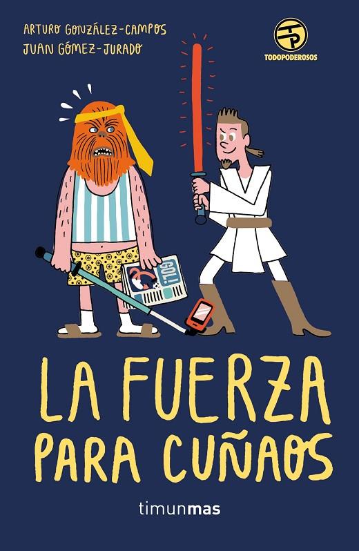 La fuerza para cuñaos | 9788445004159 | Gómez-Jurado, Juan / González-Campos, Arturo