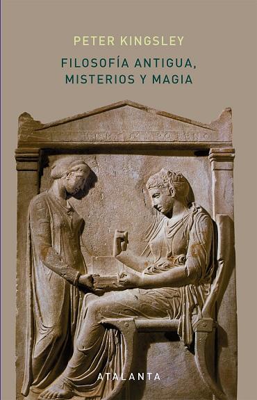 Filosofía antigua, misterios y magia | 9788494729720 | Peter Kingsley