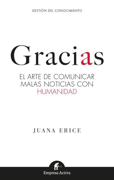 Gracias. El arte de comunicar malas noticias con humanidad | 9788416997121 | Erice, Juana