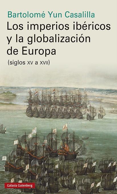 Los imperios ibéricos y la globalización de Europa | 9788417747961 | Bertolomé Yun Casalilla