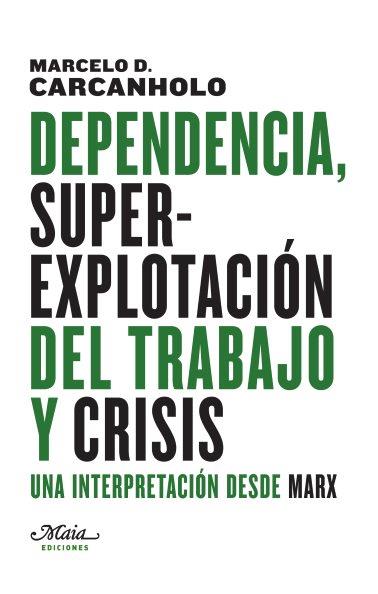 Dependencia, super-explotación del trabajo y crisis | 9788492724727 | Marcelo D. Carcanholo