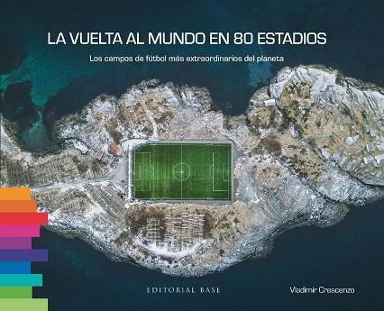 La vuelta al mundo en 80 estadios. Los campos de fútbol más extraordinarios del | 9788410043060 | Crescenzo, Vladimir