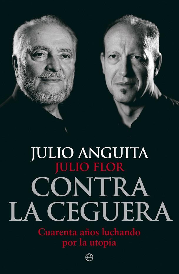 Contra la ceguera | 9788490608791 | Julio Anguita, Julio Flor