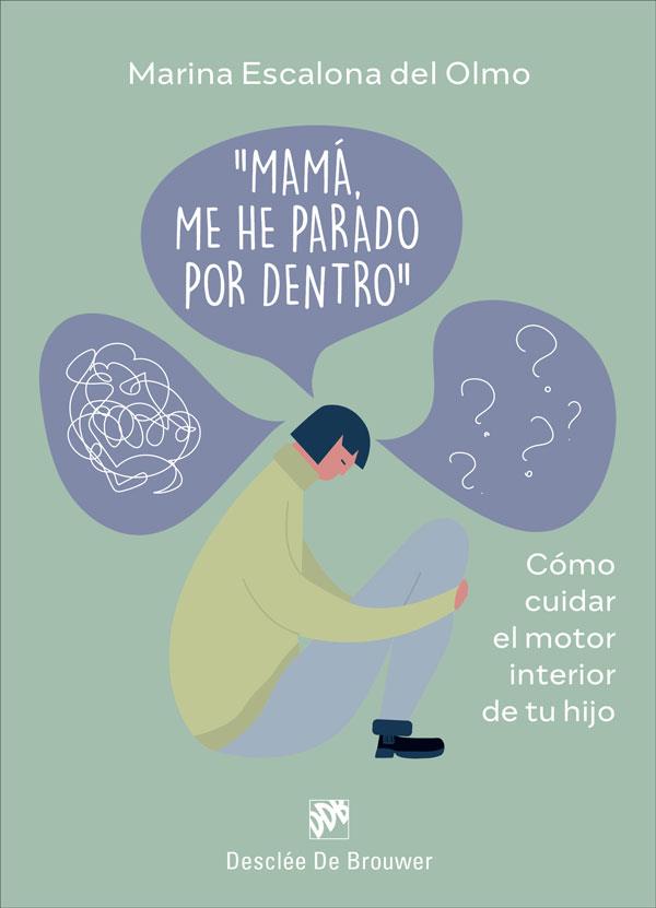 Mamá, me he parado por dentro. Cómo cuidra el motor interior de tu hijo | 9788433032034 | Escalona del Olmo, Marina