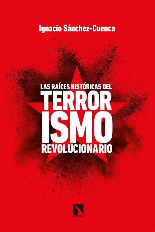 Las raíces históricas del terrorismo revolucionario | 9788413521671 | Ignacio Sánchez-Cuenca