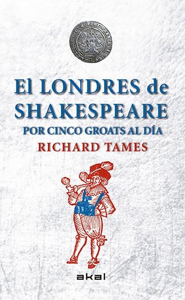 La Londres de Shakespeare por cinco groats al día | 9788446039495 | Tames, Richard