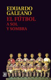 El fútbol a sol y sombra | 9788432317729 | Eduardo Galeano