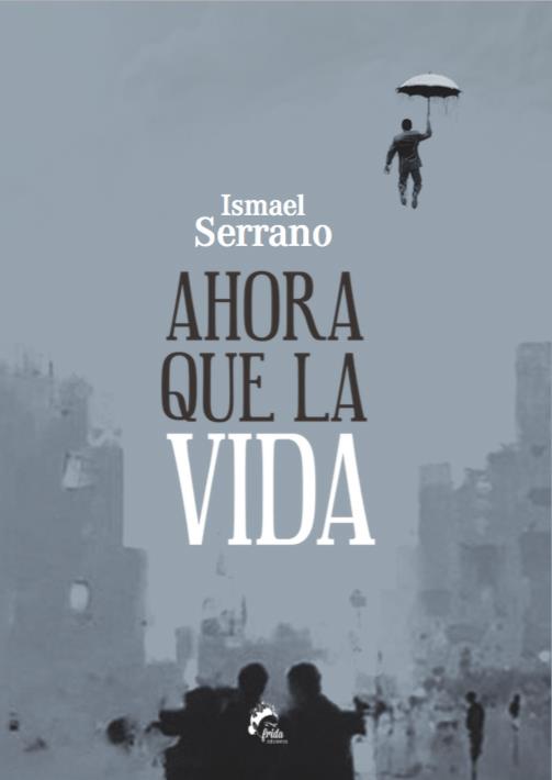 Ahora que la vida | 9788494398933 | Ismael Serrano