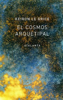 El cosmos arquetipal | 9788494729768 | Keiron Le Grice