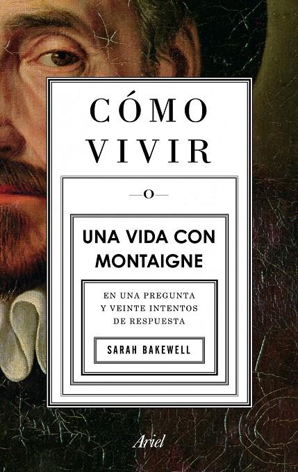 Cómo vivir una vida con Montaigne | 9788434413399 | Sarah Bakewell