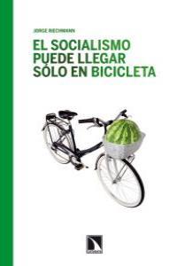 El socialismo puede llegar sólo en bicicleta | 9788483197028 | Jorge Riechmann