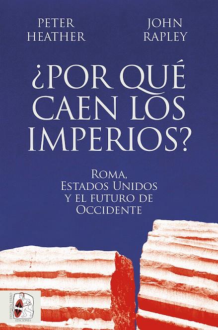 ¿Por qué caen los imperios? Roma, Estados Unidos y el futuro de Occidente | 9788412716665 | Heather, Peter/Rapley, John