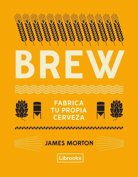 BREW: fabrica tu propia cerveza | 9788494872556 | Morton, James