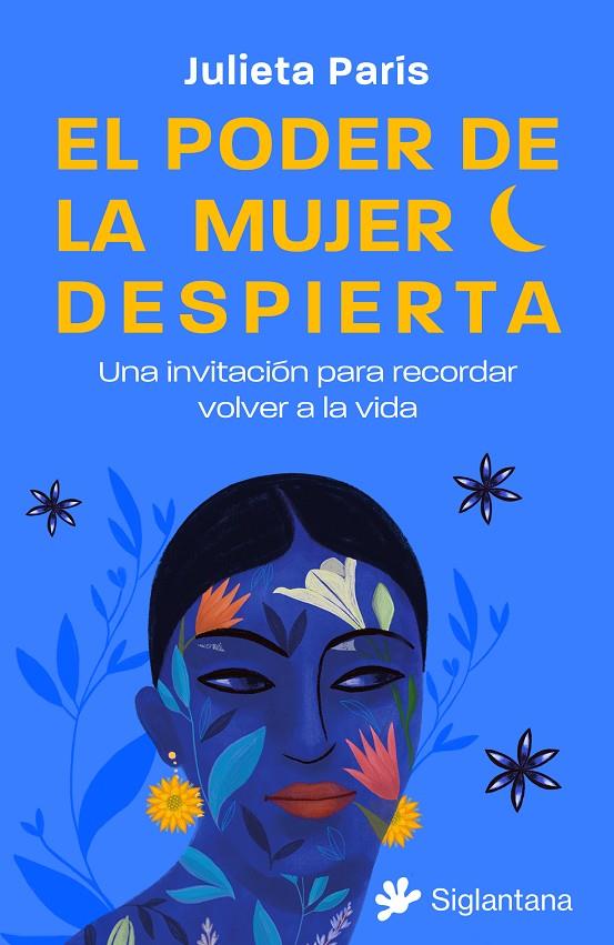 El poder de la mujer despierta: Una invitación para recordar volver a la vida | 9788410179158 | París, Julieta