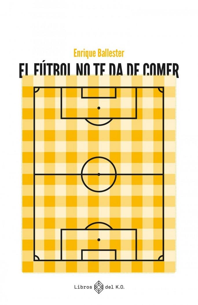 El fútbol no te da de comer | 9788419119223 | Ballester, Enrique