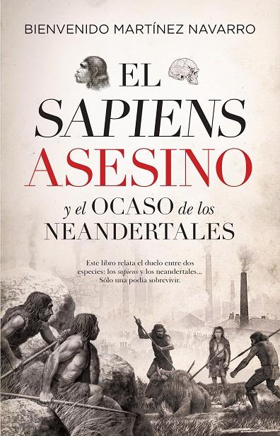 El sapiens asesino y el ocaso de los neandertales | 9788417954543 | Bienvenido Martínez-Navarro