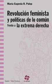 Revolución feminista y políticas de lo común frente a la extrema derecha | 9788498888829 | Rodriguez Palop, Maria Eugenia