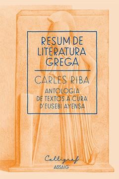 Resum de literatura grega | 9788494049484 | Carles Riba