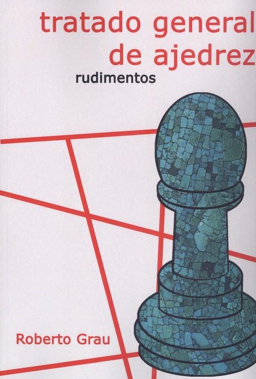 Tratado general de ajedrez. Rudimentos | 9788412112931 | Roberto Grau