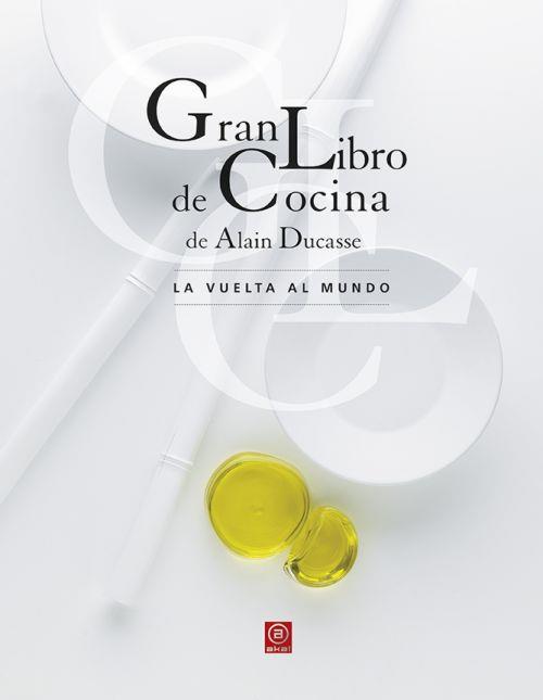 Gran libro de cocina de Alain Ducasse. La vuelta al mundo | 9788446042174 | Alain Ducasse