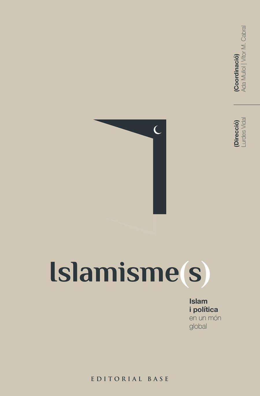 Islamisme(s). Islam i política en un món global | 9788418434792 | Vidal Bertran, Lurdes / Mullol Marin, Ada / Alba Rico, Santiago / Albarracín, Javier / al-Anani, Kha