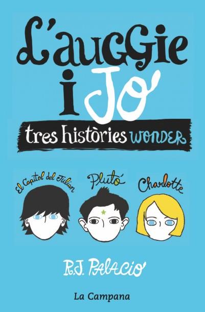 L Auggie i jo. Tres històres Wonder | 9788416863006 | R. J. Palacio